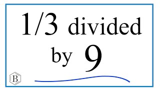 1/3 divided by 9 (One-Third Divided by Nine)