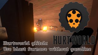 Hurtworld: Blast furnace glitch(Use blast furnace without gasoline)