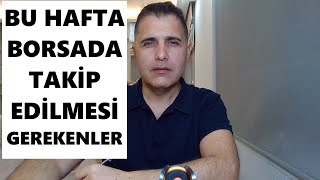 BORSADA BU HAFTA TAKİP EDİLMESİ GEREKENLER