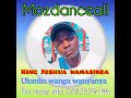 King Joshua wamasinda _ulombo wangu_wanyanya(official audios)