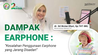 DAMPAK EARPHONE: KESALAHAN PENGGUNAAN EARPHONE YANG JARANG DISADARI