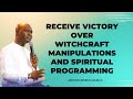 RECEIVE VICTORY OVER WITCHCRAFT  MANIPULATIONS AND SPIRITUAL PROGRAMMING  APOSTLE JOSHUA SELMAN