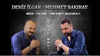 DENİZ İLGAN ft. MEHMET BAKIRAY - BIRAK BENİ