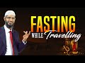 Fasting while Travelling - Dr Zakir Naik