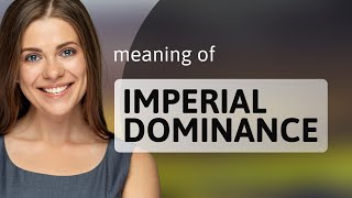 Understanding "Imperial Dominance": A Deep Dive