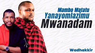 🔴 #Live: | Mambo Matatu Yanayomlazimu Mwanadam - (Wadhakkir)