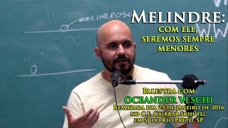 Melindre: com ele, seremos sempre menores - Palestra com Oceander Veschi - 25-01-16