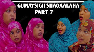 GUMAYSIGII SHAQAALAHA PART 7