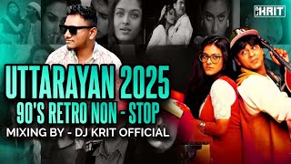 UTTARAYAN 2025 | 90'S RETRO NON STOP MIX |TRENDING HITS | DJ KRIT OFFICIAL | MAKAR SANKRANTI SPECIAL