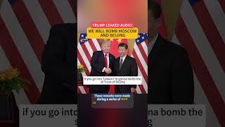 TRUMP LEAKED AUDIO: I SAID WE WILL BOMB MOSCOW AND BEIJING #news