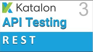Katalon Studio API Testing 3 | REST API Testing