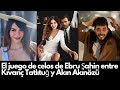 El juego de celos de Ebru Şahin entre Kıvanç Tatlıtuğ y Akın Akınözü