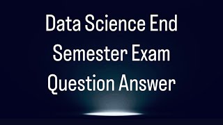 Data Science End Semester Examination