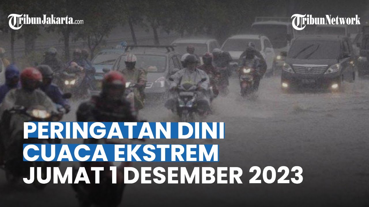 Peringatan Dini BMKG Besok Jumat 1 Desember 2023: Jabar, Jakarta Hingga ...