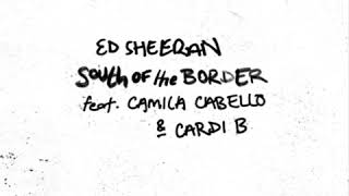 South of the Border - Ed Sheeran (feat. Camila Cabello & Cardi B) (Official Audio)