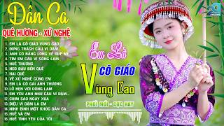 EM LÀ CÔ GIÁO VÙNG CAO – Nhạc Sống Dân Ca Xứ Nghệ Ngọt Ngào, Nghe Là Thương Là Nhớ