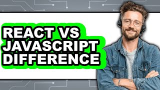 React vs JavaScript Difference - 2025 Comparison