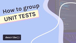 Grouping unit tests with describe() | Unit testing tutorial