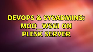 DevOps & SysAdmins: mod_wsgi on Plesk server (2 Solutions!!)