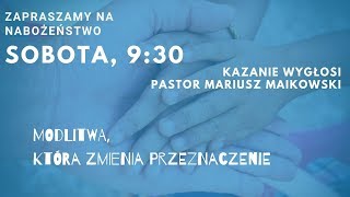 Nabożeństwo 25.05.2019 - pastor Mariusz Maikowski - \