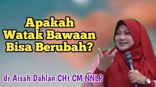 Apakah Watak Bawaan Bisa Berubah Seiring berjalannya Waktu  | dr Aisah Dahlan  -  dr Aisyah Dahlan