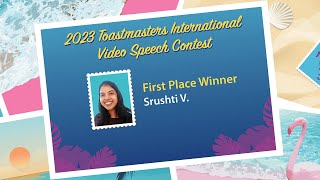 Srushti V.: 1st place winner,  2023 Toastmasters International Video Speech Contest