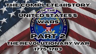 The Complete History of the United States's Wars Part 2 The Revolutionary War 1775-1783