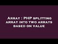 Array : PHP splitting array into two arrays based on value