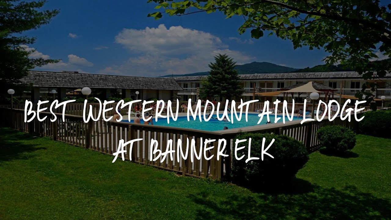 Best Western Mountain Lodge At Banner Elk Review - Banner Elk , United ...