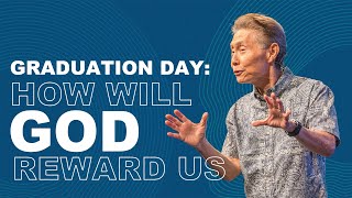 "GRADUATION DAY: HOW WILL GOD REWARD US" Norman Nakanishi, Senior Pastor