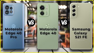 Motorola Edge 40 Pro vs Motorola Edge 40 vs Samsung Galaxy S21 FE | Full Comparison