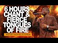 6 HOURS CHANT AND FIERCE TONGUES OF FIRE || INTENSIFY YOUR PRAYER FIRE WITH MIN. THEOPHILUS SUNDAY