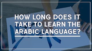 How Long Does It Take To Learn the Arabic Language?