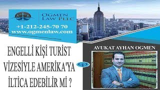 ENGELLİ KİŞİ TURİST VİZESİYLE AMERİKA'YA İLTİCA EDEBİLİR Mİ?