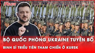 Ukraine tuyên bố đụng độ với quân Triều Tiên trong cuộc giao tranh ở Kursk | Thời sự quốc tế