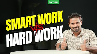 Smart Work vs Hard Work | Xylem Plus One