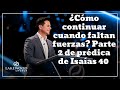 ¿cómo continuar cuando faltan fuerzas parte 2 de prédica de isaías 40 pastor danilo montero