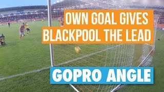 GoPro: Own Goal Gives Blackpool The Lead