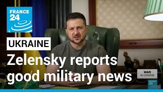 Ukraine's Zelensky reports good military news from Kharkiv region • FRANCE 24 English