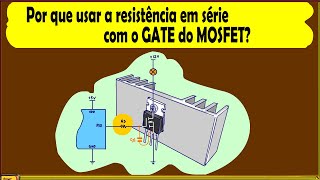 Por que usar a resistência em série com o GATE do MOSFET?