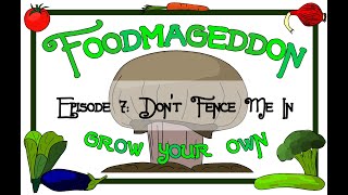 Foodmageddon -- Ep. 007 -- Don't Fence Me In