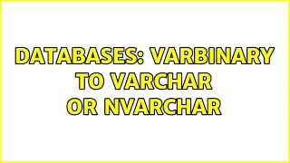 Databases: varbinary to varchar or nvarchar