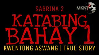 KATABING BAHAY 1 (Sabrina 2) | Kwentong Aswang | True Story