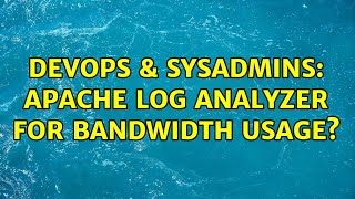 DevOps & SysAdmins: Apache log analyzer for bandwidth usage? (2 Solutions!!)