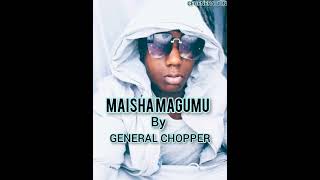 MAISHA MAGUMU (OFFICIAL AUDIO) |GENERAL CHOPPER