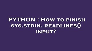 PYTHON : How to finish sys.stdin.readlines() input?