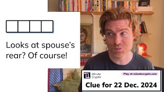Minute Cryptic Clue #180 for 22 Dec 2024: Looks at spouse's rear? Of course! (4)