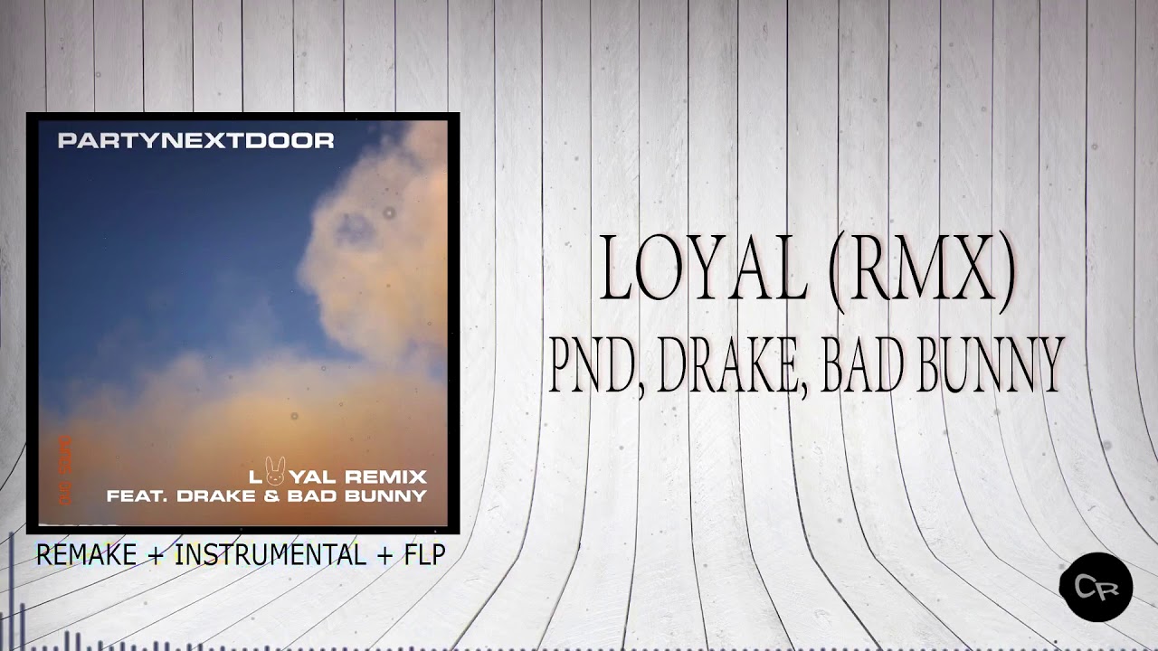 PartyNextDoor, Drake, Bad Bunny - Loyal (Remix) (REMAKE + INSTRUMENTAL ...