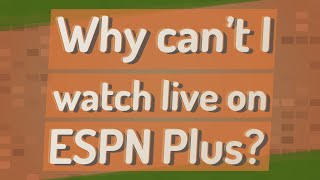 Why can't I watch live on ESPN Plus?