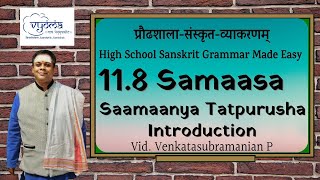 11.8 | Saamaanya Tatpurusha Introduction | Highschool Sanskrit Grammar | Dr.Venkata Subramanian